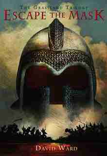 Escape The Mask: The Grassland Trilogy: Book One by David Ward