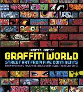 Graffiti World (updated Edition): Street Art from Five Continents by Nicholas Ganz