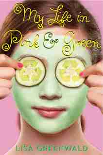 My Life In Pink & Green: Pink & Green Book One by Lisa Greenwald
