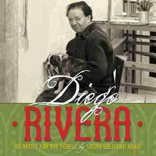 Diego Rivera: An Artist For The People by Susan Goldman Rubin