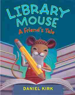 Library Mouse #2: A Friend's Tale: A Friend's Tale by Daniel Kirk