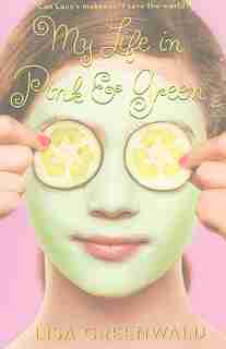 My Life In Pink & Green: Pink & Green Book One by Lisa Greenwald
