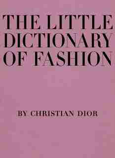 The Little Dictionary of Fashion: A Guide to Dress Sense for Every Woman by Christian Dior