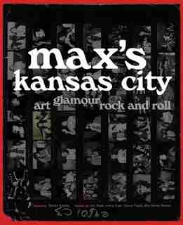 Max's Kansas City: Art, Glamour, Rock And Roll by Steven Kasher