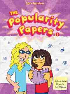 The Popularity Papers: Research for the Social Improvement and General Betterment of Lydia Goldblatt and Julie Graham-Chang by Amy Ignatow