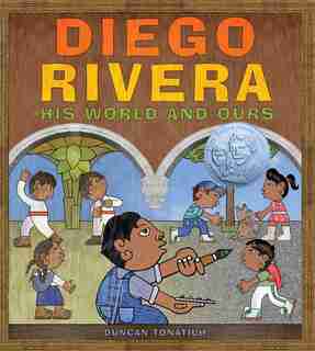 Diego Rivera: His World And Ours by Duncan Tonatiuh