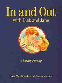 In And Out With Dick And Jane: A Loving Parody by Ross Macdonald
