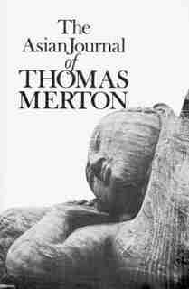The Asian Journal Of Thomas Merton by Thomas Merton