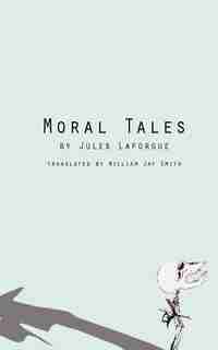 Moral Tales by JULES LAFORGUE