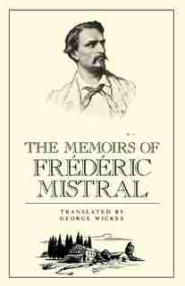 The Memoirs Of Frederic Mistral by Frederick Mistral
