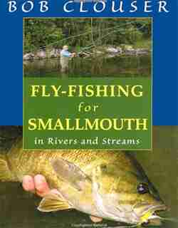 Fly-Fishing for Smallmouth: in Rivers and Streams by Bob Clouser