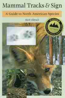 Mammal Tracks & Sign: A Guide To North American Species by Mark Elbroch