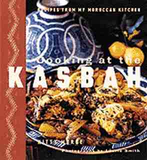 Cooking at the Kasbah: Recipes from My Morroccan Kitchen by Kitty Morse