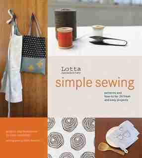 Lotta Jansdotter's Simple Sewing: Patterns and How-To for 24 Fresh and Easy Projects by Lotta Jansdotter