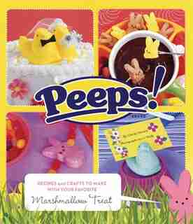 Peeps: Recipes And Crafts To Make With Your Favorite Marshmallow Treat de Charity Ferreira