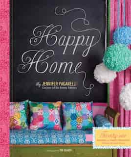Happy Home: Twenty-One Sewing and Craft Profects to Pretty Up Your Home by Jennifer Paganelli