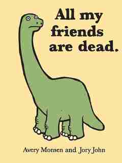 All My Friends Are Dead (funny Books, Children's Book For Adults, Interesting Finds, Animal Books) by Avery Monsen