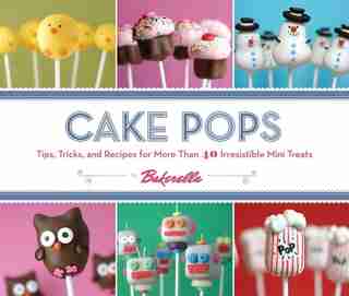 Cake Pops: Tips, Tricks, and Recipes for More Than 40 Irresistible Mini Treats by Angie Bakerella
