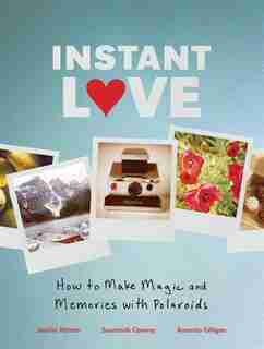 Instant Love: How to Make Magic and Memories with Polaroids by Susannah Conway