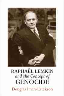 Raphael Lemkin And The Concept Of Genocide by Douglas Irvin-erickson