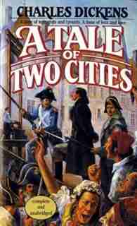 A Tale Of Two Cities: A Time Of Terrorists And Tyrants. A Time Of Loss And Love by Charles Dickens