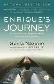 Enrique's Journey: The Story Of A Boy's Dangerous Odyssey To Reunite With His Mother by Sonia Nazario
