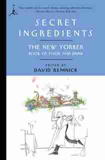 Secret Ingredients: The New Yorker Book Of Food And Drink by David Remnick