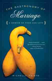 The Gastronomy Of Marriage: A Memoir Of Food And Love by Michelle Maisto