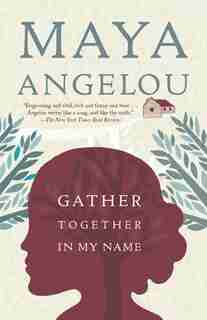Gather Together In My Name by Maya Angelou
