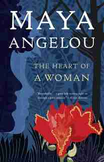 The Heart Of A Woman by Maya Angelou