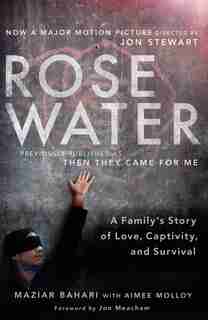 Rosewater (movie Tie-in Edition): A Family's Story Of Love, Captivity, And Survival by Maziar Bahari