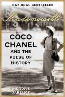 Mademoiselle: Coco Chanel And The Pulse Of History by Rhonda K. Garelick