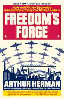 Freedom's Forge: How American Business Produced Victory In World War Ii de Arthur Herman