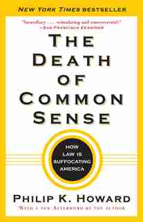 The Death Of Common Sense: How Law Is Suffocating America by Philip K. Howard