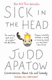 Sick In The Head: Conversations About Life And Comedy by Judd Apatow