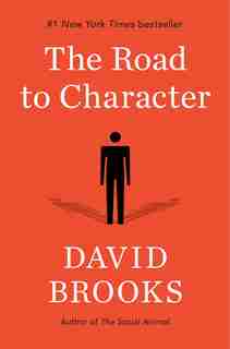 The Road To Character: The Humble Journey To An Excellent Life by David Brooks