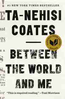 Between The World And Me: Notes On The First 150 Years In America by Ta-nehisi Coates