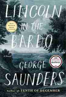 Lincoln In The Bardo: A Novel by George Saunders