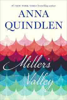 Miller's Valley: A Novel by Anna Quindlen