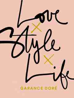 Love Style Life by Garance Dore