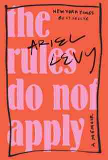 The Rules Do Not Apply: A Memoir by Ariel Levy