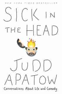 Sick In The Head: Conversations About Life And Comedy by Judd Apatow