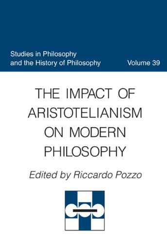 The Impact Of Aristotelianism On Modern Philosophy by Riccardo Pozzo