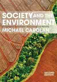 Society and the Environment: Pragmatic Solutions to Ecological Issues by Michael Carolan