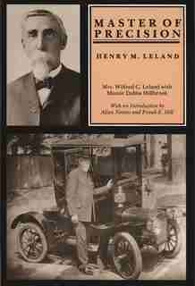 Master of Precision: Henry M. Leland by Ottilie M. Leland