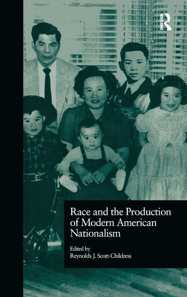 Race and the Production of Modern American Nationalism by Reynolds J. Scott-Childress Hardcover | Indigo Chapters