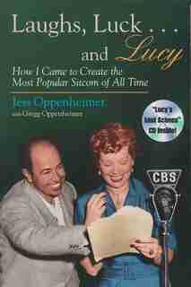 Laughs, Luck . . . And Lucy: How I Came To Create The Most Popular Sitcom Of All Time (includes Cd) by Jess Oppenheimer