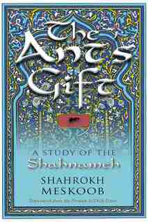 The Ant's Gift: A Study Of The Shahnameh de Shahrokh Meskoob