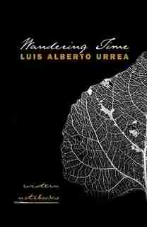 Wandering Time: Western Notebooks by Luis Alberto Urrea
