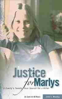 Justice For Marlys: A Family's Twenty Year Search For A Killer by John S. Munday Munday
